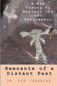 bokomslag Remnants of a Distant Past: A New Theory to Explain the UFO Phenomenon