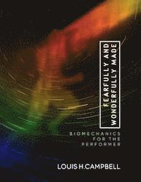 Louis H. Campbell, Romel Saplaco - Fearfully and Wonderfully Made: Biomechanics for the Performer, Häftad