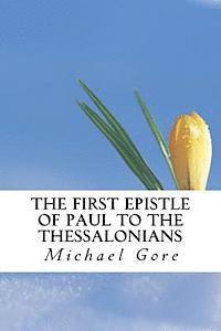 Michael Gore - The First Epistle of Paul to the Thessalonians, Häftad