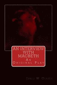 bokomslag An Interview with Macbeth: An Original Play