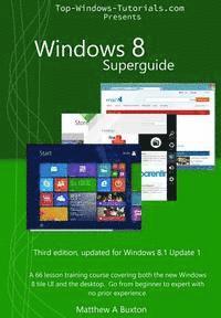 bokomslag Windows 8 Superguide: A 66 lesson training course, covering both the new Windows 8 tile UI and the desktop. Go from beginner to expert, no p