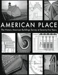 National Park Service - American Place The Historic American Buildings Survey at Seventy-five Years, Häftad