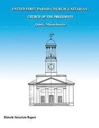 bokomslag United First Parish Church (Unitarian) Church of the Presidents Historic Structure Report