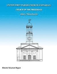 United First Parish Church (Unitarian) Church of the Presidents Historic Structure Report 1