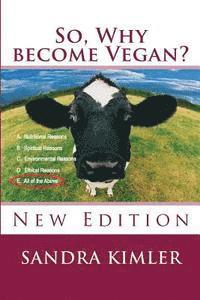 So, Why become Vegan?: A. Nutritional Reasons, B.Spiritual Reasons, C. Environmental Reasons, D. Ethical Reasons, E. All of the above 1