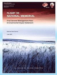 National Park Service - Flight 93 National Memorial: Final General Management Plan/Environmental Impact Statement, Häftad