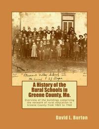 bokomslag A History of the Rural Schools in Greene County, Mo.: Overview of the buildings comprising the network of rural education in Greene County from 1865 t