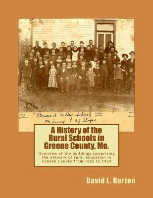 A History of the Rural Schools in Greene County, Mo.: Overview of the buildings comprising the network of rural education in Greene County from 1865 t 1