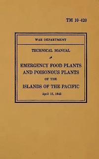 bokomslag TM 10-420 Emergency Food Plants & Poisonous Plants of the Islands of the Pacific: 1943