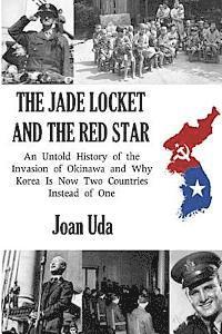 bokomslag The Jade Locket and the Red Star: An Untold History of the Invasion of Okinawa and Why Korea Is Now Two Countries Instead of One