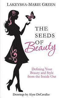 bokomslag The Seeds of Beauty: Defining Your Beauty and Style from the Inside Out