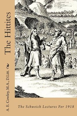 The Hittites: The Schweich Lectures For 1918 1