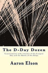 bokomslag The D-Day Dozen: Conversations With Veterans of D-Day, the Huertgen Forest and the Battle of the Bulge