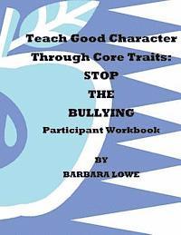 bokomslag Teach Good Character Through Core Traits: STOP THE BULLYING (Participant Workbook)