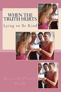 bokomslag When the Truth Hurts: Lying to Be Kind