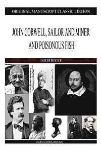 bokomslag John Corwell, Sailor And Miner And Poisonous Fish