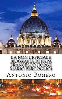 bokomslag La non ufficiale Biografia di Papa Francesco (Jorge Mario Bergoglio)