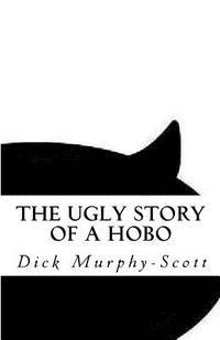 The Ugly Story: A Hobo's Life 1