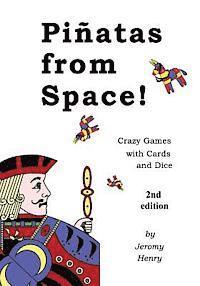 Piñatas from Space!: Crazy Games with Cards and Dice 1