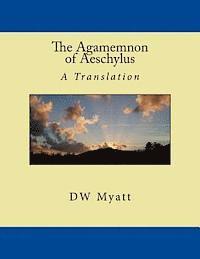 bokomslag The Agamemnon of Aeschylus: A Translation by DW Myatt