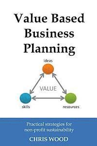 bokomslag Value Based Business Planning: Practical strategies for non-profit sustainability
