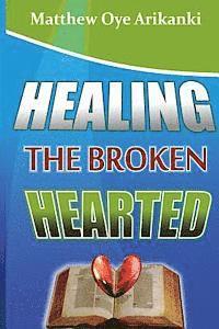 bokomslag Healing the Broken Hearted: Ministering the love and healing power of God to the hurting world