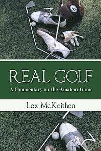 Lex McKeithen - REAL GOLF A Commentary On The Amateur Game, Häftad
