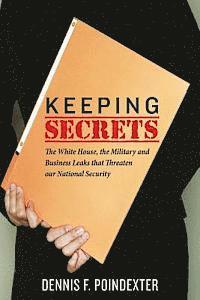 Dennis F. Poindexter - Keeping Secrets: The White House, the Military and Business Leaks that Threaten our National Security, Häftad. Tillgänglighet: Lägg i varukorg