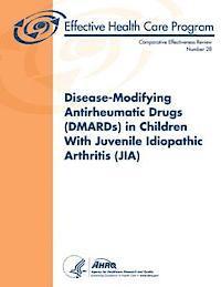 bokomslag Disease-Modifying Antirheumatic Drugs (DMARDs) in Children With Juvenile Idiopathic Arthritis (JIA): Comparative Effectiveness Review Number 28