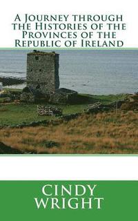 bokomslag A Journey through the Histories of the Provinces of the Republic of Ireland: Travelling Through the Emerald Isle