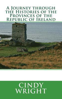 A Journey through the Histories of the Provinces of the Republic of Ireland: Travelling Through the Emerald Isle 1