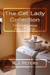 bokomslag The Cat Lady Collection: Articles For Cat Lovers, How To, When To and Why To Tips For Caring For Your Cat