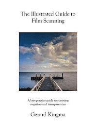 bokomslag The Illustrated Guide to Film Scanning: A best-practice guide to scanning negatives and transparencies