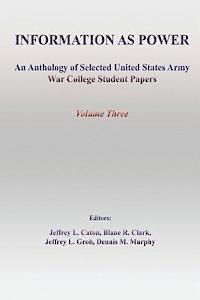 bokomslag Information as Power: An Anthology of Selected United States Army War College Student Papers