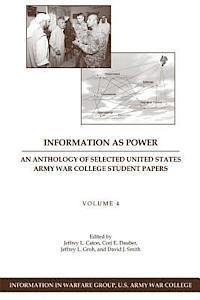 bokomslag Information as Power: An Anthology of Selected United States Army War College Student Papers Volume Four