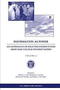 bokomslag Information as Power: An Anthology of Selected United States Army War College Student Papers Volume Six