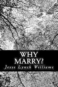 Jesse Lynch Williams - Why Marry?: A Comedy in Three Acts, Häftad