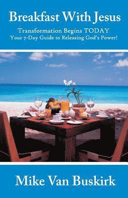 bokomslag Breakfast With Jesus: Transformation Begins TODAY Your 7 Day Guide to Releasing God's Power!