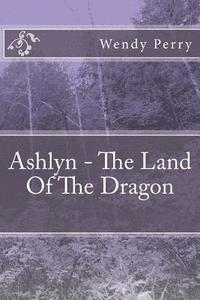 bokomslag Ashlyn - The Land Of The Dragon