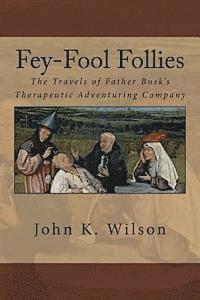 bokomslag Fey-Fool Follies: The Travels of Father Busk's Therapeutic Adventuring Company