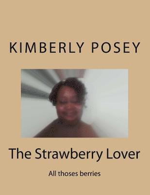 The Strawberry Lover: All thoses berries 1