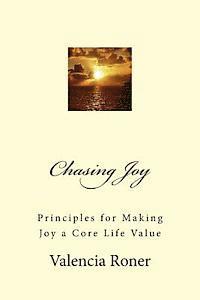 bokomslag Chasing Joy: Principles for Making Joy a Core Life Value
