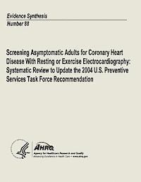 bokomslag Screening Asymptomatic Adults for Coronary Heart Disease With Resting or Exercise Electrocardiography: Systematic Review to Update the 2004 U.S. Preve