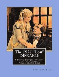 bokomslag The 1921 'Lost' DISRAELI: A Photo Reconstruction of the George Arliss Silent Film