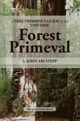 A Tree Trimmer's Guide to the Universe: Forest Primeval 1