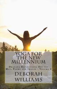 bokomslag Yoga for the New Millennium: Dharana Reflections off the Mat, Poems and Images - Volume 2