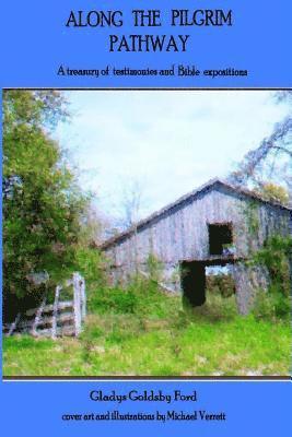 Along the Pilgrim Pathway: A treasury of testimonies and Bible expositions 1