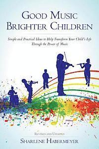 Sharlene Habermeyer - Good Music Brighter Children: Simple and Practical Ideas to Help Transform Your Child's Life Through the Power of Music, Häftad