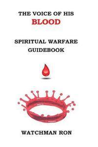 bokomslag The Voice of HIS Blood: Spiritual Warfare Guidebook