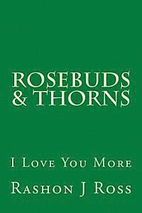 Rashon J. Ross - Rosebuds & Thorns: I Love You More, Häftad